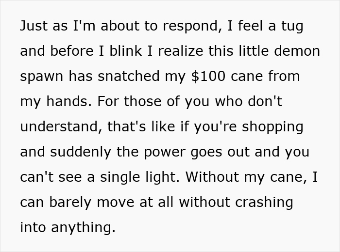 Kid steals blind cane, causing difficulty in movement and navigating without the essential mobility aid.