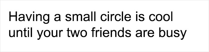 Text meme about having a small circle of friends and the relatable feeling when two friends are busy.