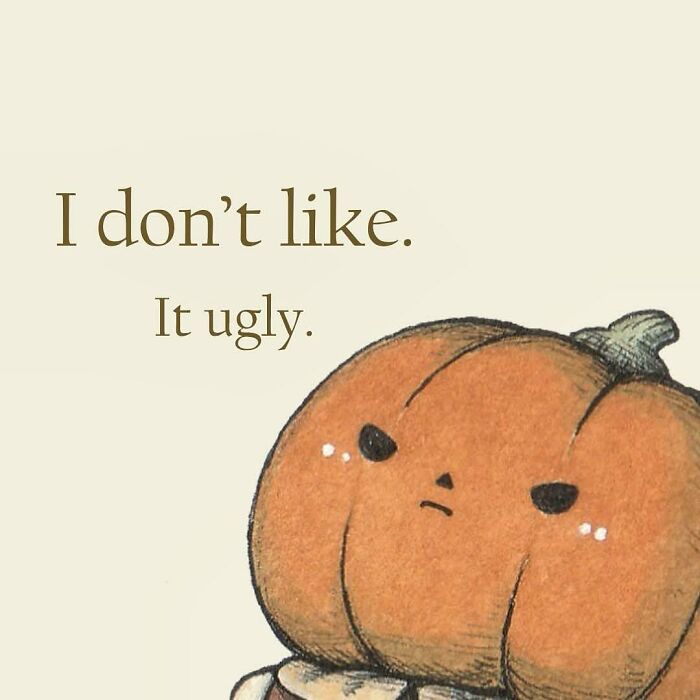 Adorably evil pumpkin illustration with a grumpy face and caption expressing dislike and feeling ugly.