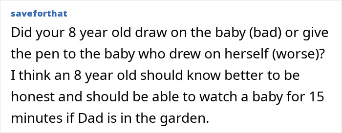 Text post about an 8 year old drawing on a baby and dad watching the baby while in the garden mowing the lawn. Text post about an 8 year old drawing on a baby and dad watching the baby while in the garden mowing the lawn.