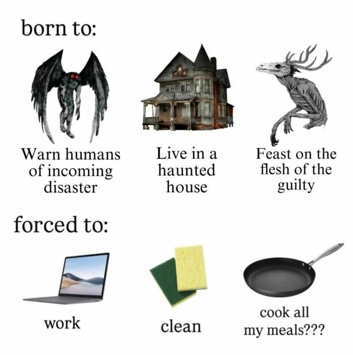 Dark humor meme with creepy creatures and haunted house showing contrast between born to and forced to tasks.