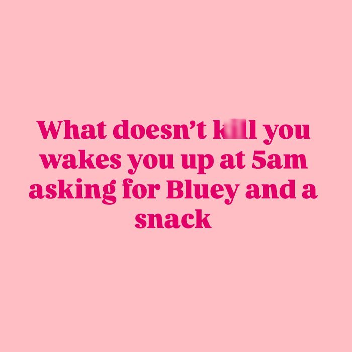 Parenting meme with pink background and bold text about waking up at 5am asking for Bluey and a snack.