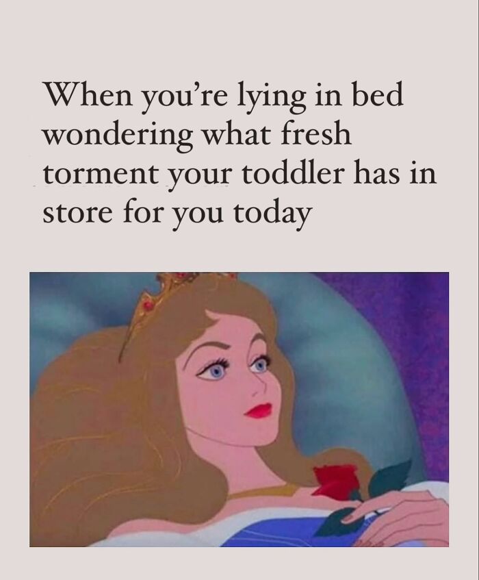 Meme showing a cartoon princess lying in bed, capturing the challenges of parenting and toddler torment for cool moms.