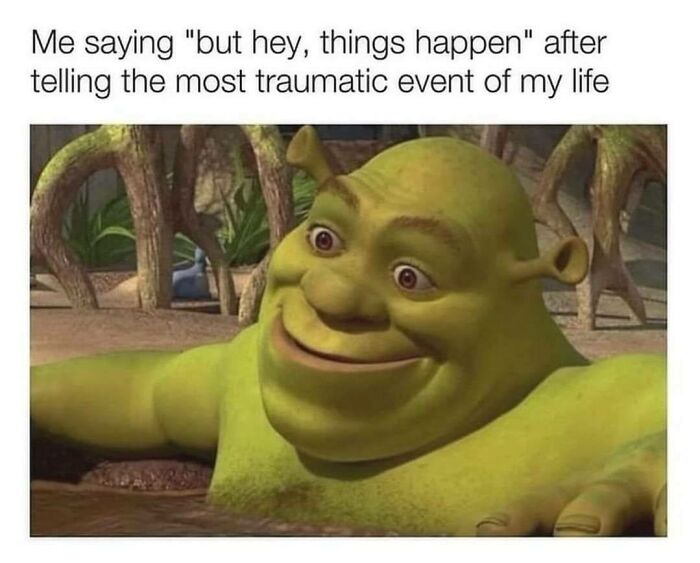 Shrek smiling awkwardly with text about downplaying trauma, relatable neurodivergent meme humor and feelings.