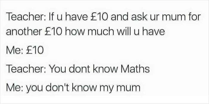 Funny meme about asking mum for money showing humor that sums up life in the UK with a clever math joke.