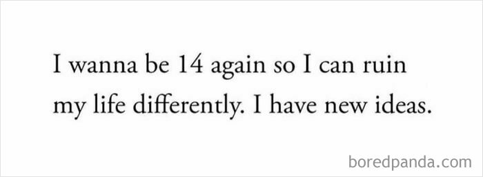 Text meme about wanting to be 14 again to ruin life differently, relatable to anyone around 30 humor memes.