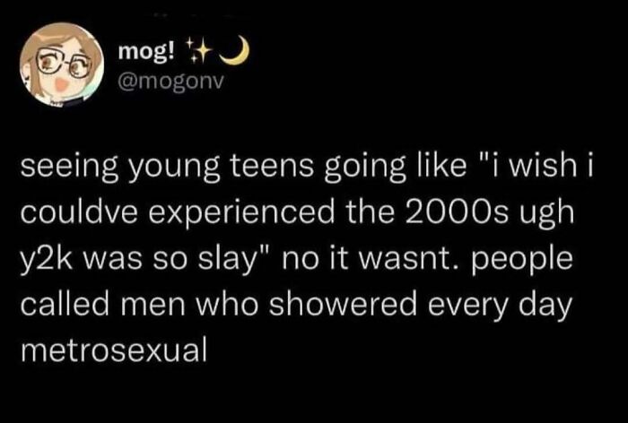 Tweet meme about young teens wishing to experience the 2000s but recalling metrosexual men and Y2K culture relatable to age 30.