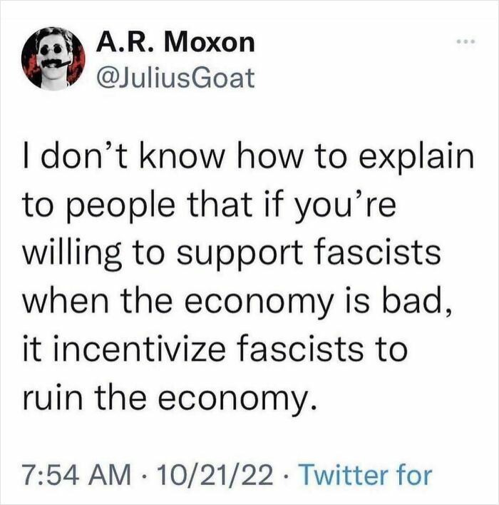 Tweet by A.R. Moxon discussing support for fascists and economic consequences, related to accurate predictions.