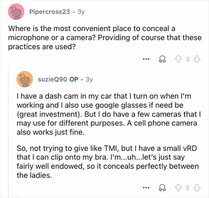 User asking about concealing microphones and cameras, private investigator explaining using dash cams, cameras, and hidden devices in their work.