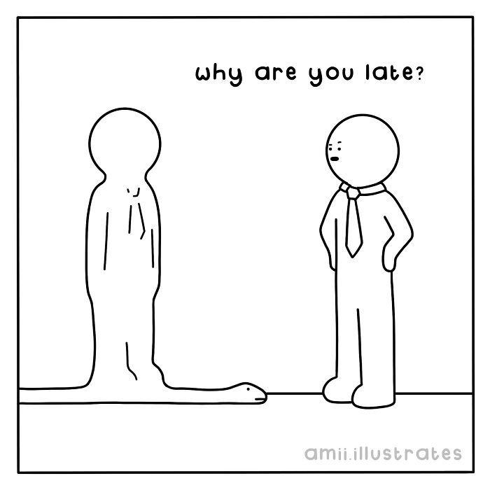 Simple black and white comic by Amii James showing a snake person asked why they are late, capturing relatable life moments.