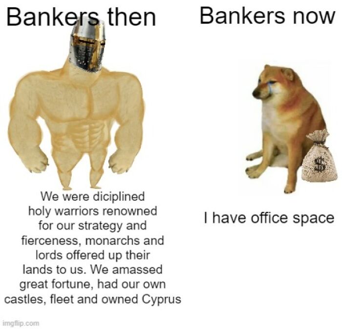 Meme comparing disciplined Middle Ages bankers as warriors to modern bankers with office space and money bag.