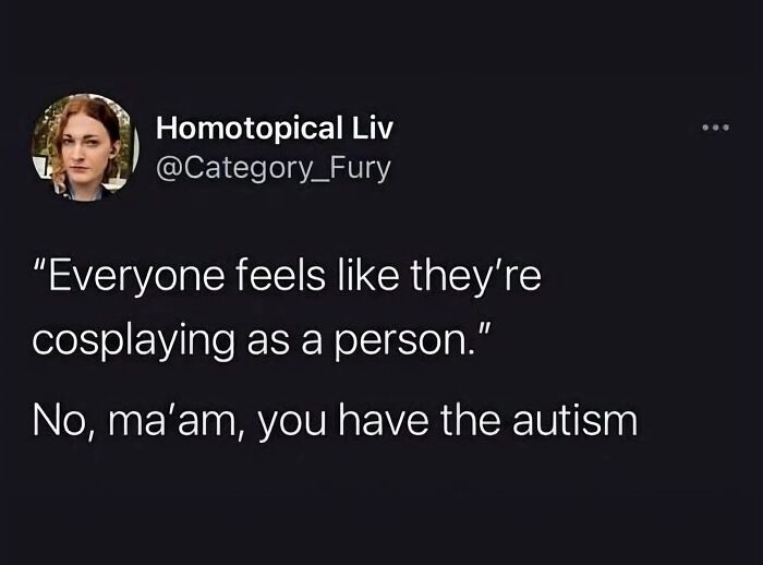 Tweet about feeling like cosplaying as a person, highlighting a perspective on autism and neurodivergence memes.