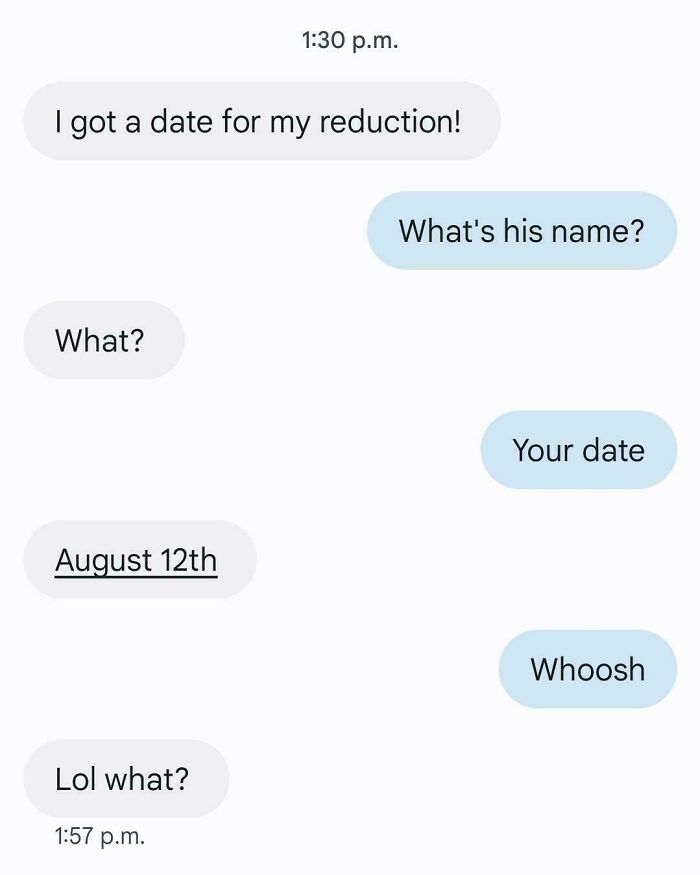 Text message conversation showing a person missing the joke about having a date for reduction, illustrating missed jokes.