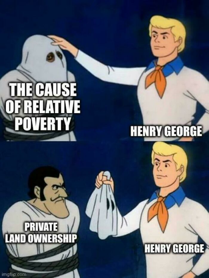Henry George revealing private land ownership as the cause of relative poverty in a cartoon style meme.