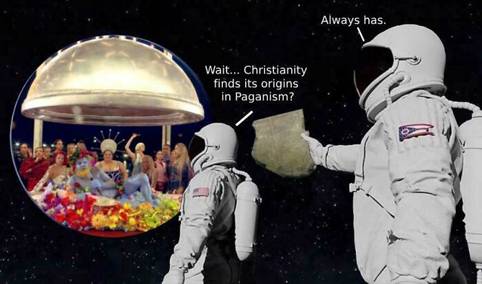 Astronaut meme referencing Christianity origins in Paganism with chaotic mythology humor in a space setting.