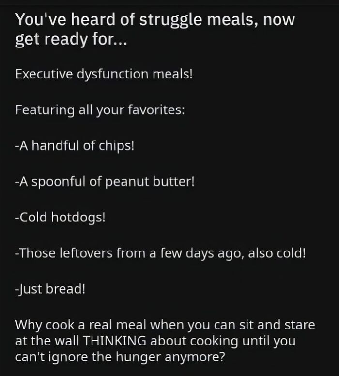 Text meme listing "executive dysfunction meals" like chips, peanut butter, and cold hotdogs, highlighting neurodivergence humor.