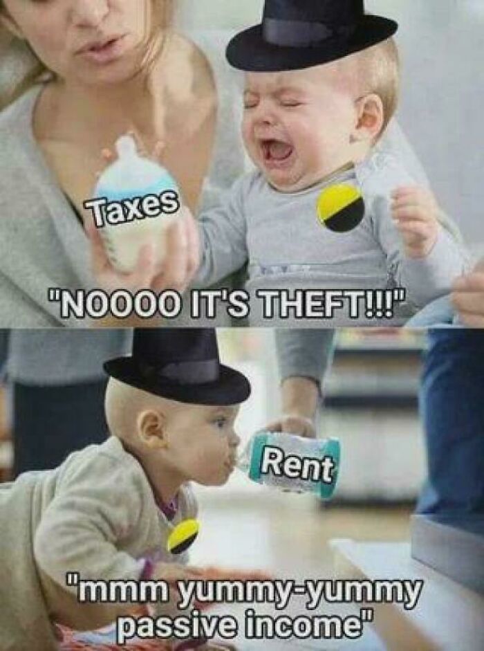 A baby crying about taxes labeled as theft, then happily accepting rent as passive income, highlighting consumerism critique.