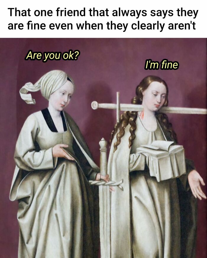 Medieval painting meme showing two women, one asking if the other is okay, illustrating art memes central humor.