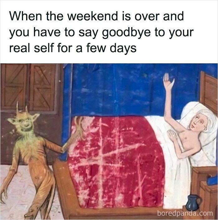 Relatable meme showing a person saying goodbye to their real self after the weekend ends, depicting called out feelings.