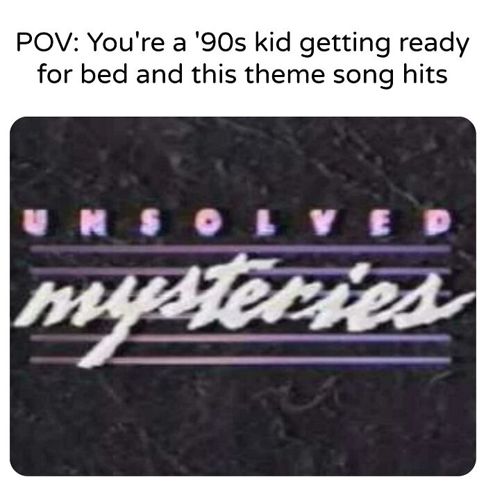 ’90s kid memory with Unsolved Mysteries theme song about to play before bed, triggering nostalgic '90s posts feelings