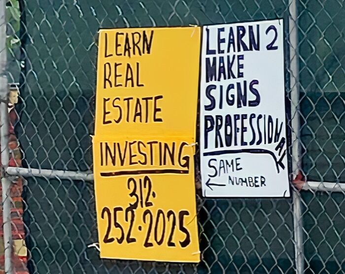 Handwritten humorous signs about real estate investing and making signs professionally, shown on a fence with random notes.