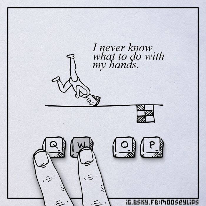 Absurd comic by Mooseylips showing a person upside down with keys Q, W, O, P and text about not knowing what to do with hands.