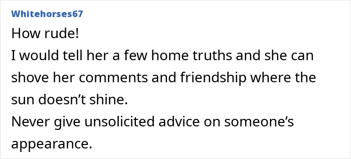 User comment expressing anger about unsolicited advice on appearance after a woman sees a good friend after 7 years.