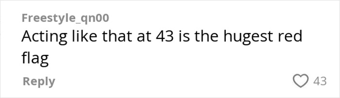 Comment on TikTok post stating that acting immature at 43 is a major red flag during a woman's horror date. Comment on TikTok post stating that acting immature at 43 is a major red flag during a woman's horror date.