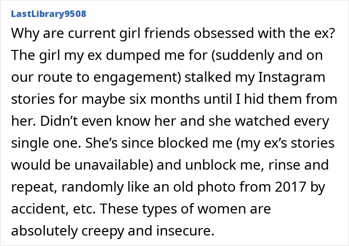 Text post from LastLibrary9508 describing an ex’s new girlfriend stalking Instagram stories, highlighting insecurity and creepiness. Text post from LastLibrary9508 describing an ex’s new girlfriend stalking Instagram stories, highlighting insecurity and creepiness.