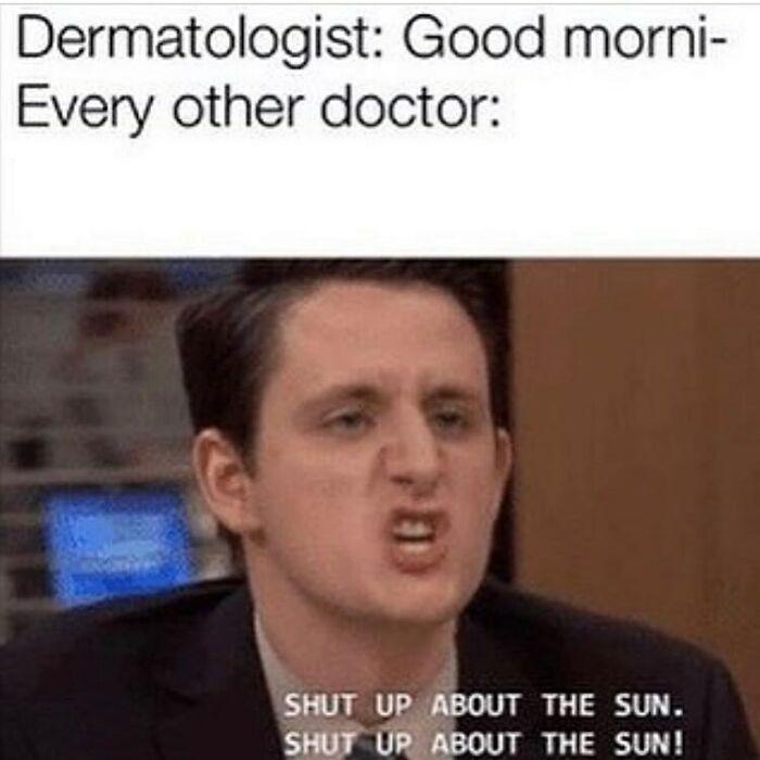 Man making an annoyed face with text about dermatologists and doctors, funny relatable medical memes for checkups.