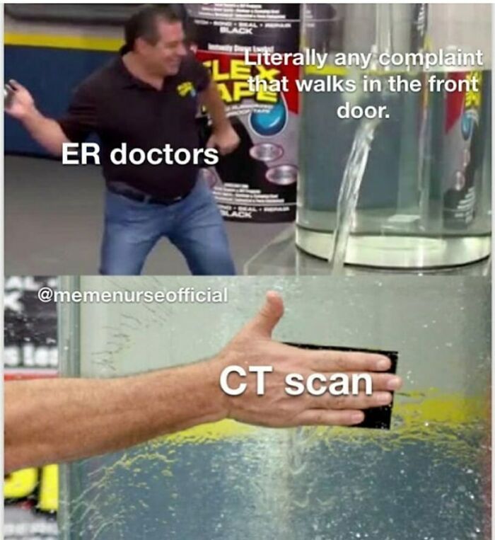 ER doctors reacting to any complaint with a CT scan, shown in a funny and relatable medical meme format.