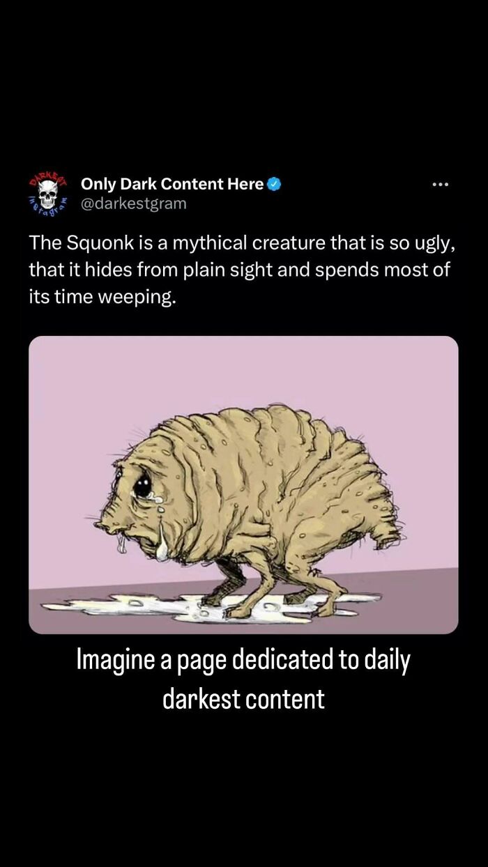 Mythical Squonk creature described on a darkest page on Instagram known for creepy and dark content daily.