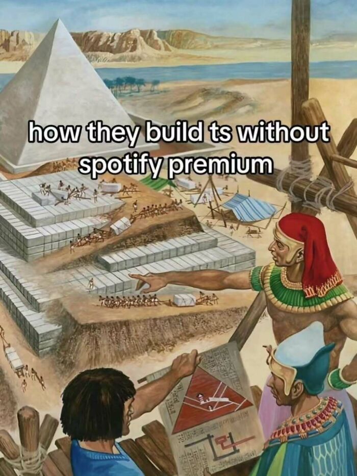 Ancient Egyptian workers building pyramids with a humorous caption about Spotify premium and broken sense of humor memes.