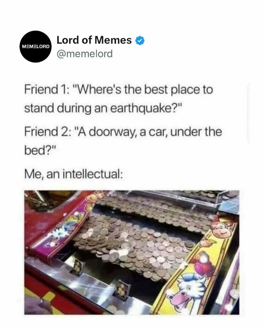 Meme showing a humorous dialogue about earthquake safety with an image of a coin pusher arcade game.