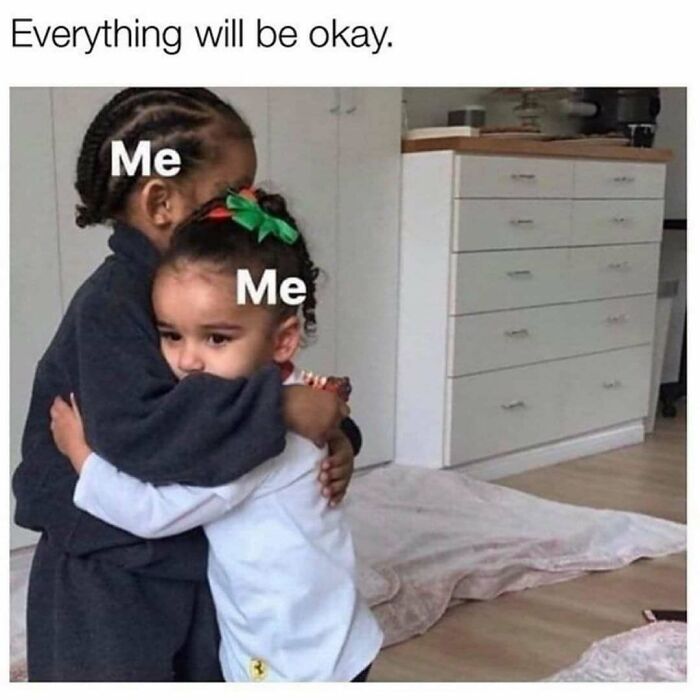 Two children hugging with text Me on both, captioned Everything will be okay, funny memes hitting too real part of brain.