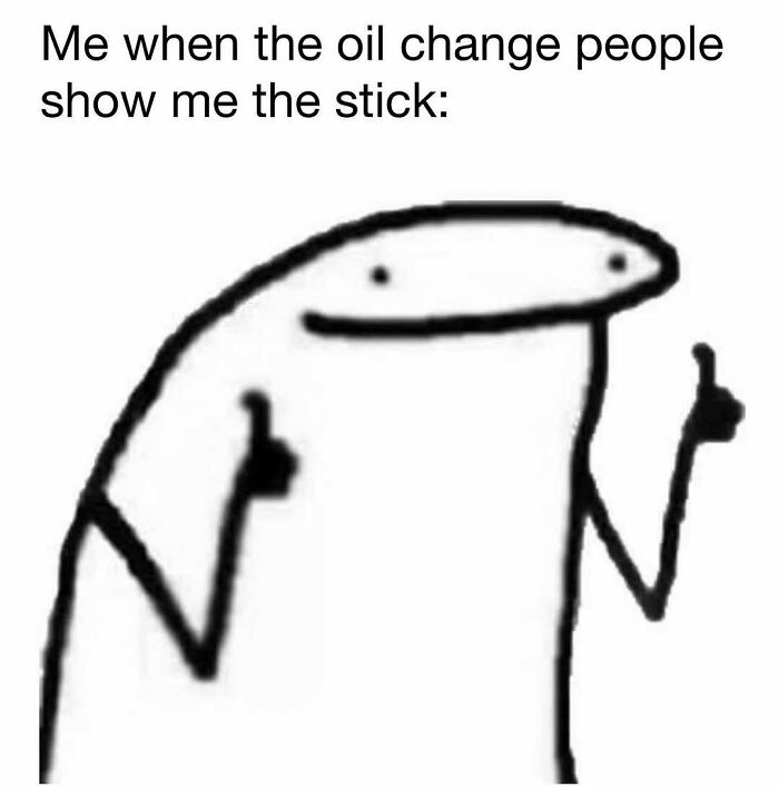 Simple black and white meme character giving thumbs up with text about oil change stick, for hilarious memes and good vibes.