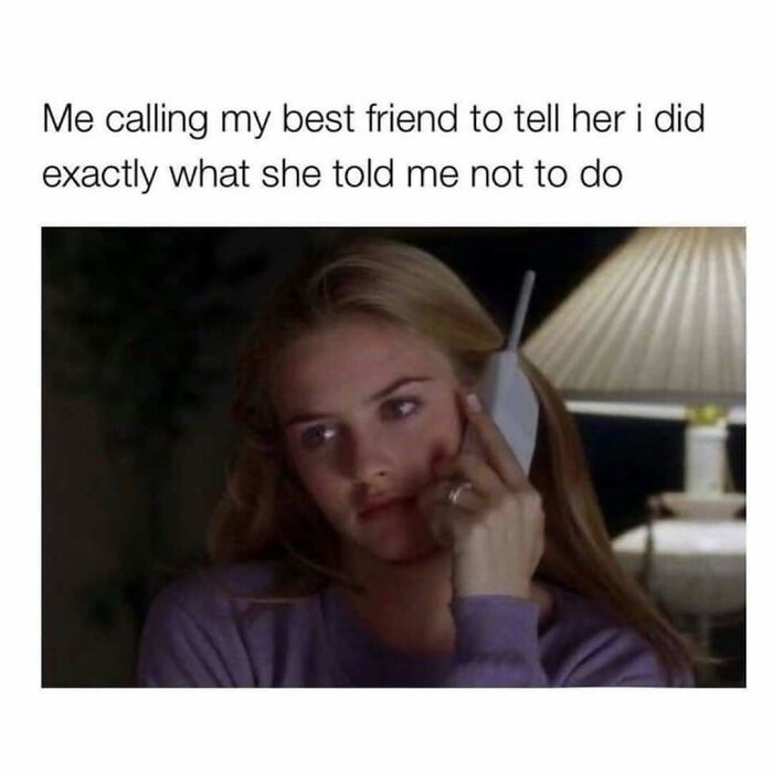 Woman on phone looking guilty with text about calling best friend after doing what she advised against, funny memes concept.