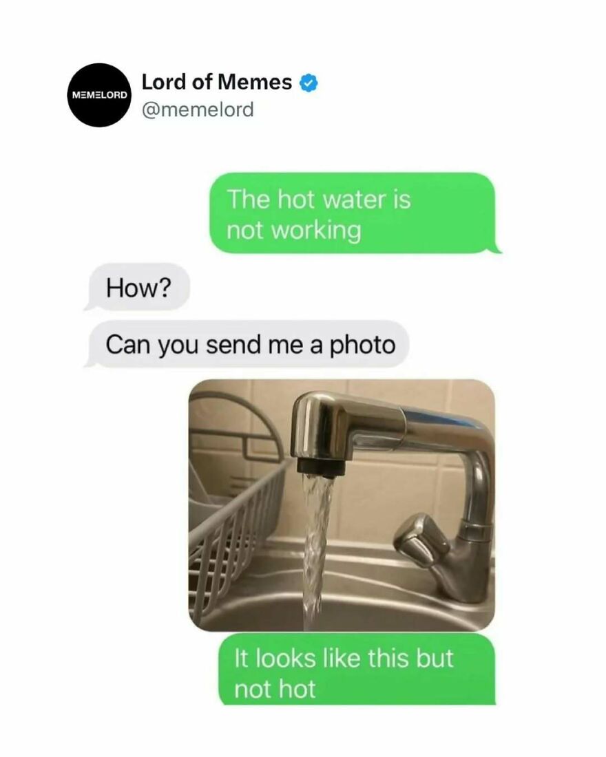 Text message meme about hot water not working, featuring a photo of running cold water from a kitchen faucet, meme humor.