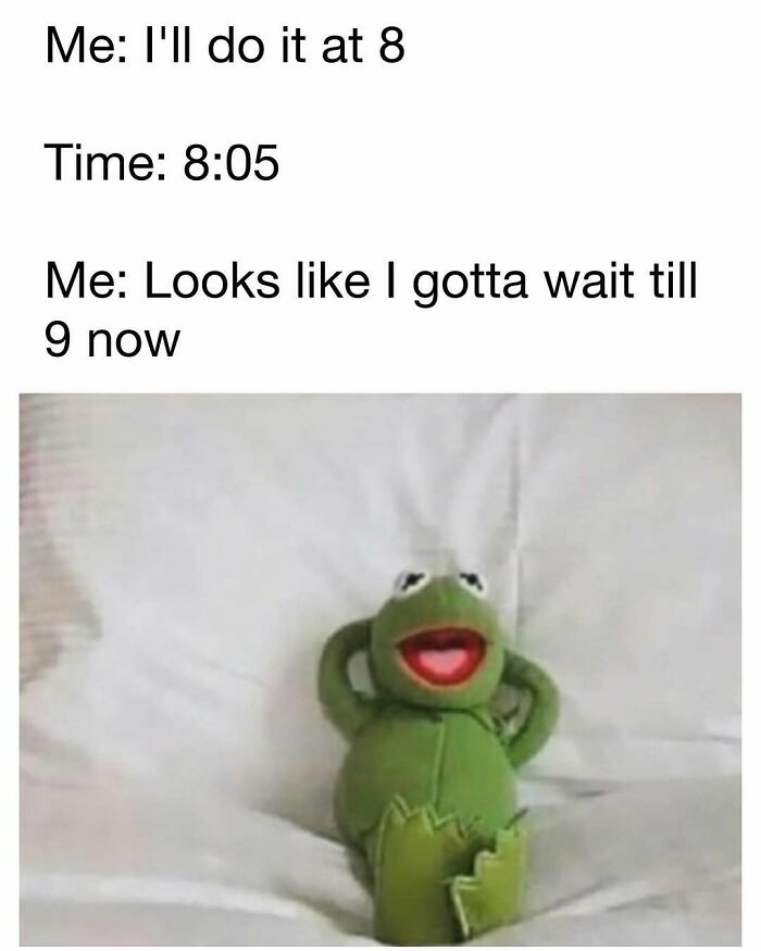 Lazy Kermit meme showing procrastination with amusing text for a daily dose of laughter and good vibes.