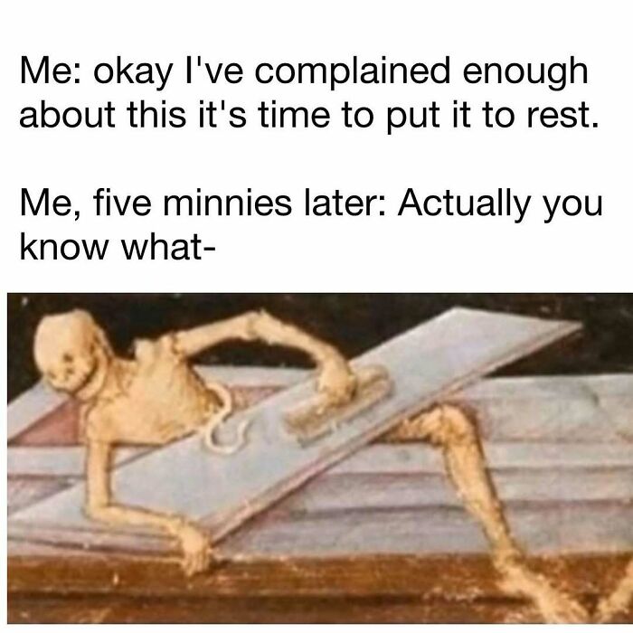 Skeleton meme humor with text about changing mind after complaining, illustrating hilarious memes for laughter and good vibes.