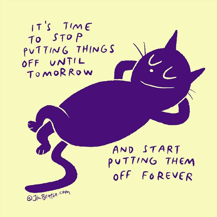 A clever one panel comic by Jim Benton featuring a relaxed cat and a humorous twist on procrastination.