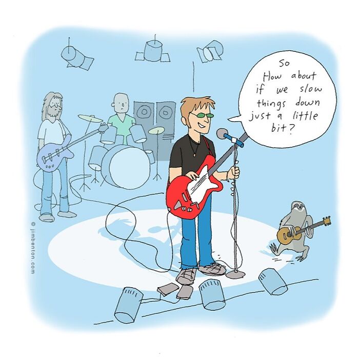 One panel comic by Jim Benton showing a band with a sloth playing guitar and asking to slow things down.