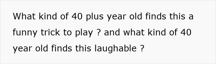 Text on white background asking what kind of 40 plus year old finds this trick funny or laughable, referencing woman regrets trip with friend and husband.
