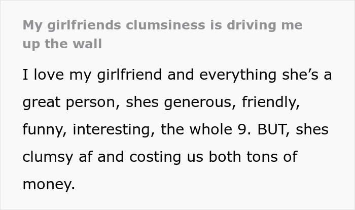 Man frustrated at his breaking point with clumsy girlfriend who keeps accidentally destroying his belongings.