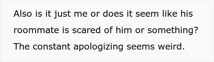 Text discussing a roommate appearing scared and constantly apologizing, highlighting concerns about unequal treatment.