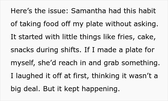 Woman frustrated with coworker helping herself to her food repeatedly during work shifts and special occasions.
