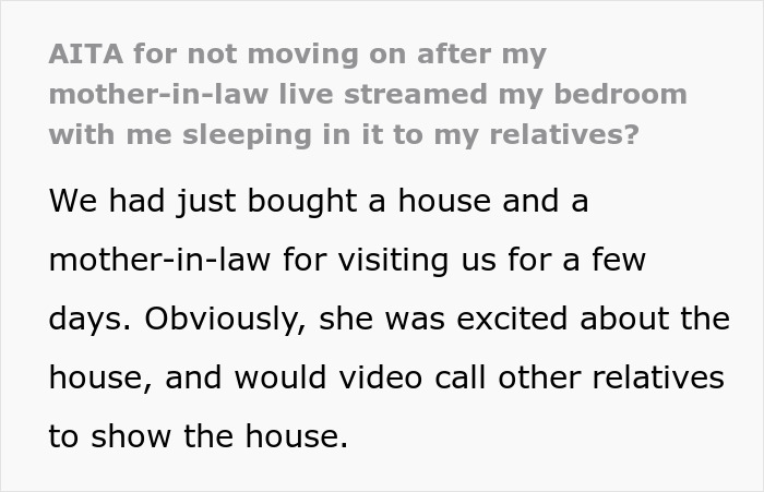 Person upset about mother-in-law live streaming bedroom to relatives and struggling with moving on from the incident. Person upset about mother-in-law live streaming bedroom to relatives and struggling with moving on from the incident.