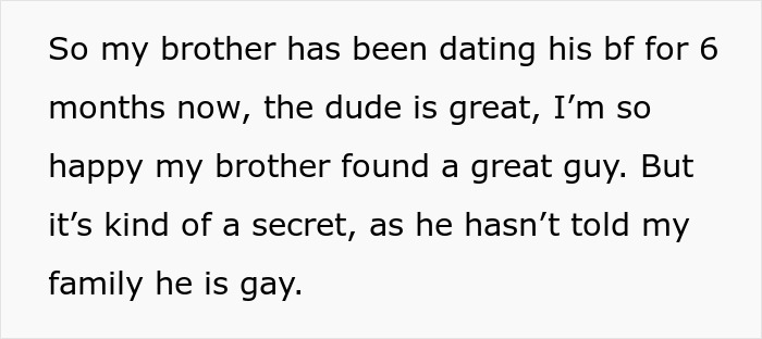 Text about a man urging his gay brother to come out, who keeps it secret from family despite dating his boyfriend. Text about a man urging his gay brother to come out, who keeps it secret from family despite dating his boyfriend.
