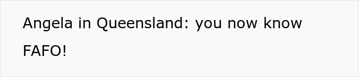 Text on white background reading Angela in Queensland: you now know FAFO relating to woman quits paying rent and wrecks apartment landlord revenge.