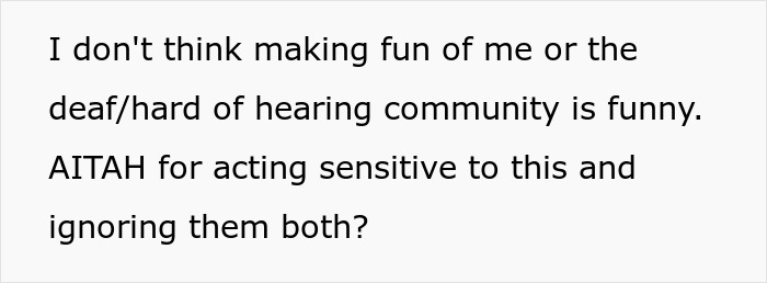 Text about making fun of the deaf and hard of hearing community with a person asking if they are wrong for acting sensitive.